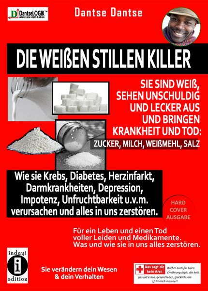 Produktbild: Die wei&szlig;en stillen Killer. Sie sind wei&szlig;, sehen unschuldig und lecker aus und bringen Krankheit den Tod: Zucker, Milch, Wei&szlig;mehl, Salz
