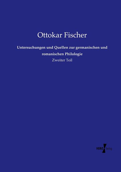 Untersuchungen und Quellen zur germanischen und romanischen Philologie, Taschenbuch von Ottokar Fischer, Vero Verlag, 9783737220323