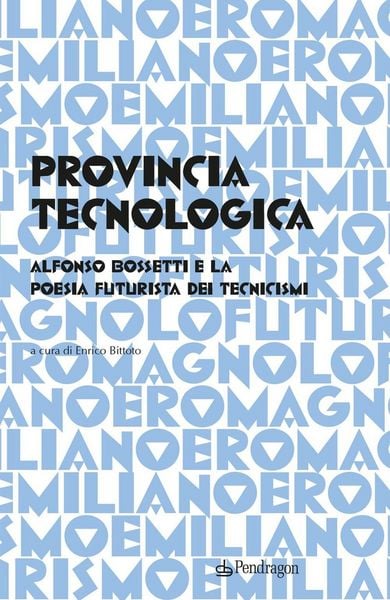 Produktbild: Provincia tecnologica. Alfonso Bossetti e la poesia futurista dei tecnicismi