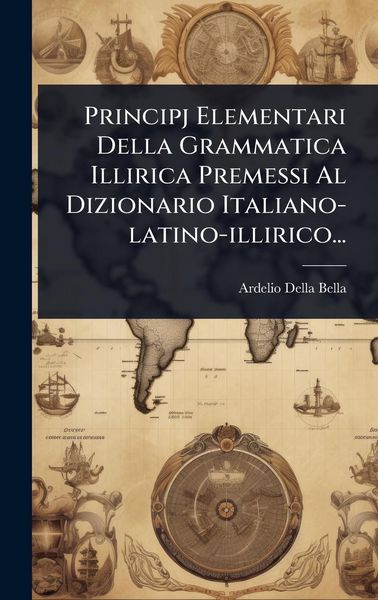 Produktbild: Principj Elementari Della Grammatica Illirica Premessi Al Dizionario Italiano-latino-illirico...