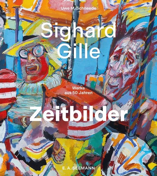 Sighard Gille. Zeitbilder, Gebundene Ausgabe von Uwe M. Schneede, E. A. Seemann in E. A. Seemann Henschel GmbH & Co. KG, 978-3-690-01014-6