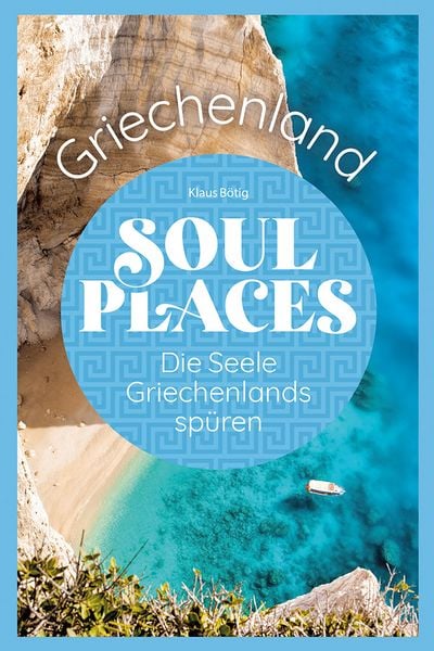 Soul Places Griechenland – Die Seele Griechenlands spüren, Taschenbuch von Klaus Bötig,Markus Bingel, Reise Know-How Verlag Peter Rump GmbH,