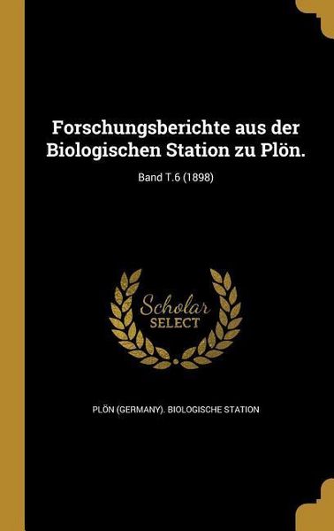 Produktbild: Forschungsberichte aus der Biologischen Station zu Pl&ouml;n.; Band T.6 (1898)