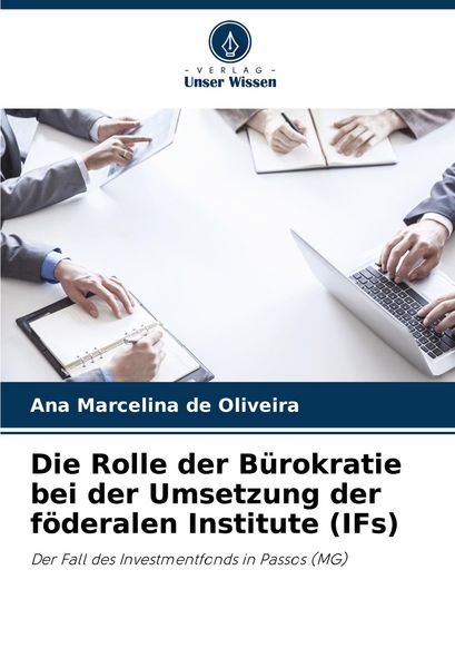 Produktbild: Die Rolle der B&uuml;rokratie bei der Umsetzung der f&ouml;deralen Institute (IFs)