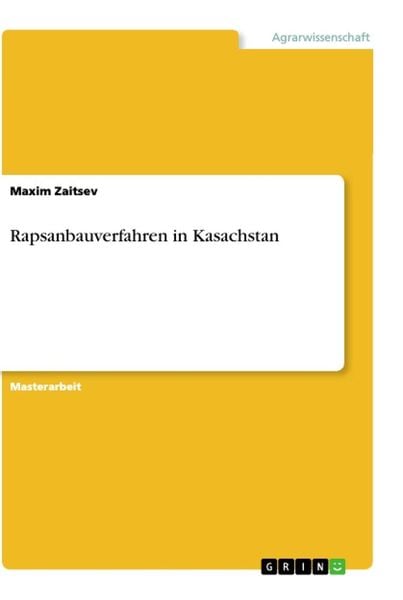 Rapsanbauverfahren in Kasachstan, Taschenbuch von Maxim Zaitsev, GRIN, 9783656216421