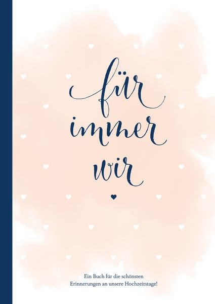 Produktbild: F&uuml;r immer wir: Das Erinnerungsbuch f&uuml;r Paare. Erinnerungsalbum an die Hochzeit, Hochzeitstage und das Eheleben. Vom Kennenlernen bis zur Goldenen Hochzeit. Das Ausf&uuml;llbuch f&uuml;r eure gemeinsame Liebesgeschichte.