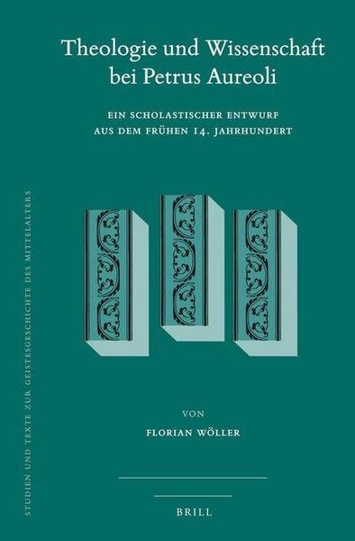 Produktbild: Theologie Und Wissenschaft Bei Petrus Aureoli: Ein Scholastischer Entwurf Aus Dem Fr&uuml;hen 14. Jahrhundert