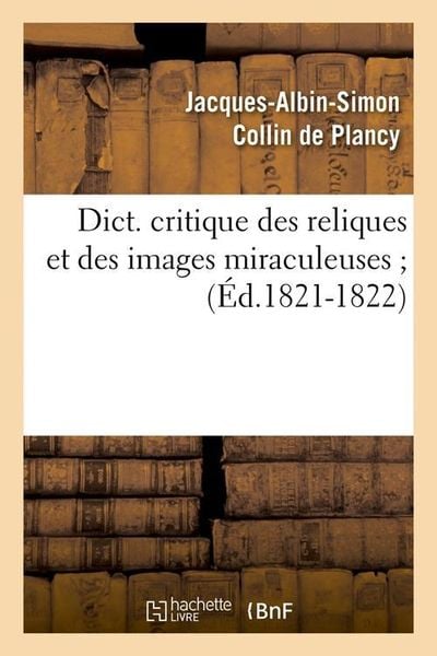 Produktbild: Dict. critique des reliques et des images miraculeuses (&Eacute;d.1821-1822)