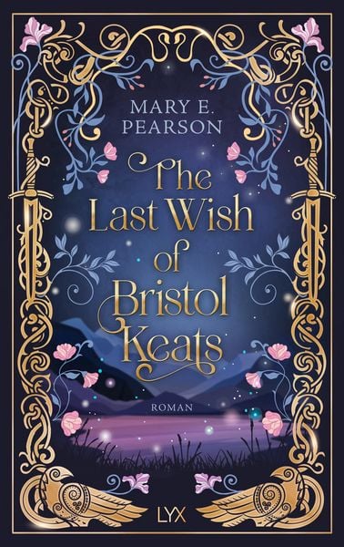Bücherblog. Rezension. Buchcover. The Last Wish of Bristol Keats (Band 2) von Mary E. Pearson. Fantasy. LYX.