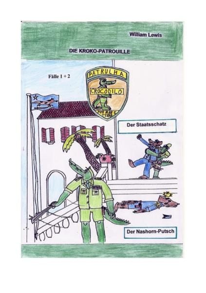Die Kroko-Patrouille / Die Kroko-Patrouille Band 1: Der Staatsschatz, Taschenbuch von William Lewis, Epubli, 9783745093612