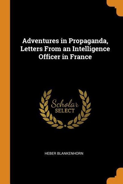 Produktbild: Adventures in Propaganda, Letters from an Intelligence Officer in France