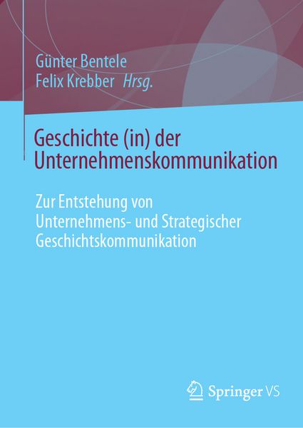 Geschichte (in) der Unternehmenskommunikation, Gebundene Ausgabe von , Springer Fachmedien Wiesbaden GmbH, 9783658465728