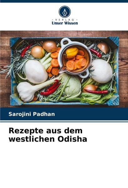 Rezepte aus dem westlichen Odisha, Taschenbuch von Sarojini Padhan, Verlag Unser Wissen, 9786207164141