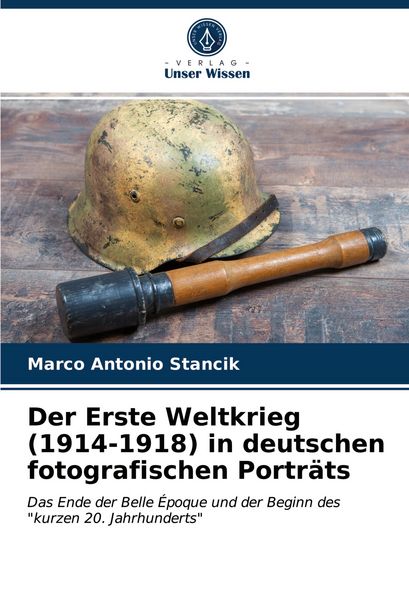 Produktbild: Der Erste Weltkrieg (1914-1918) in deutschen fotografischen Portr&auml;ts
