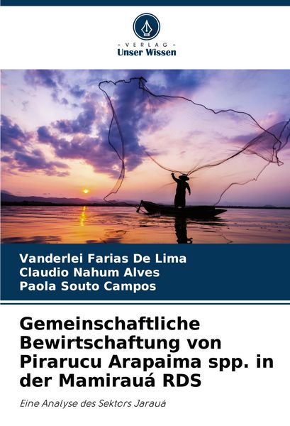 Gemeinschaftliche Bewirtschaftung von Pirarucu Arapaima spp. in der Mamirauá RDS, Taschenbuch von Vanderlei Farias De Lima , Claudio Nahum Alves ,