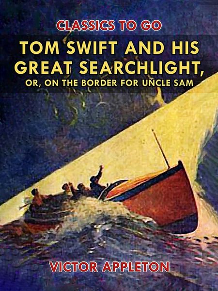 Produktbild: Tom Swift and His Great Searchlight, or, on the Border for Uncle Sam