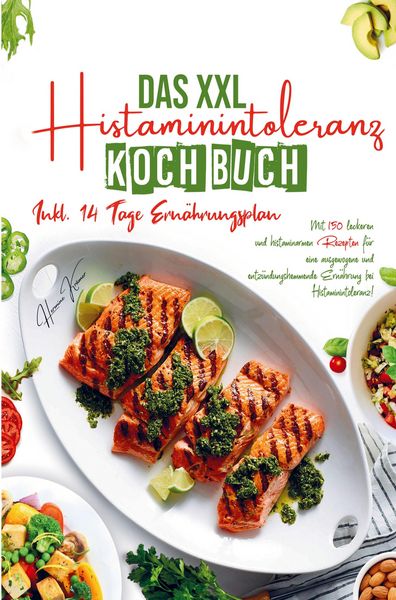 Produktbild: Das XXL Histaminintoleranz Kochbuch f&uuml;r eine ausgewogene und entz&uuml;ndungshemmende Ern&auml;hrung bei Histaminintoleranz!