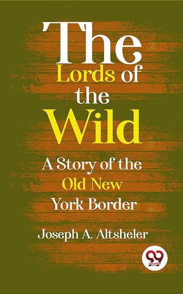 Produktbild: The Lords Of The Wild A Story Of The Old New York Border