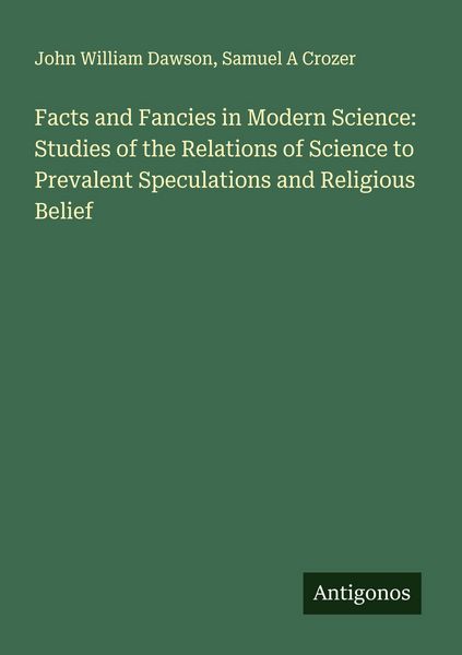 Produktbild: Facts and Fancies in Modern Science: Studies of the Relations of Science to Prevalent Speculations and Religious Belief