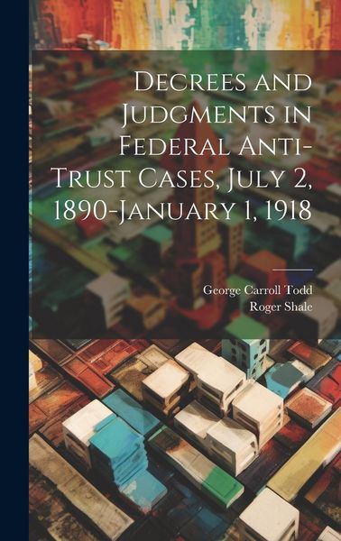 Produktbild: Decrees and Judgments in Federal Anti-Trust Cases, July 2, 1890-January 1, 1918