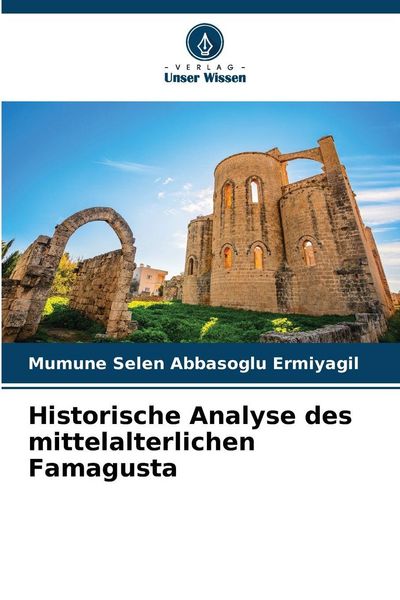 Historische Analyse des mittelalterlichen Famagusta, Taschenbuch von Mümüne Selen Abbaso¿lu Ermiyagil, BoD - Books on Demand, 9786202339445