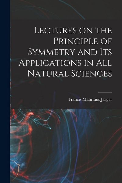 Produktbild: Lectures on the Principle of Symmetry and its Applications in all Natural Sciences