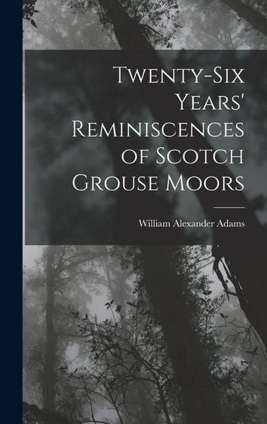 Produktbild: Twenty-Six Years' Reminiscences of Scotch Grouse Moors