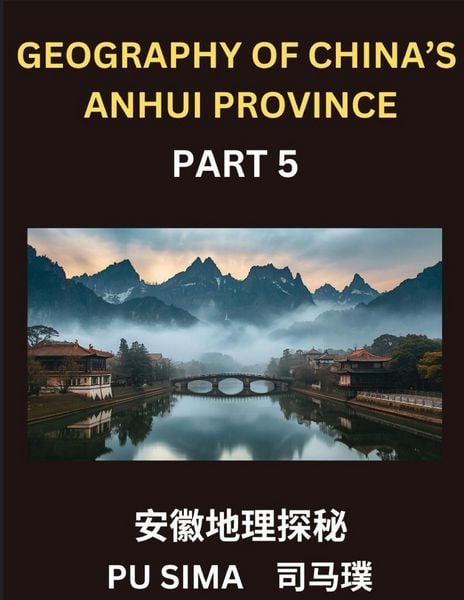 Produktbild: Geography of China's Anhui Province (Part 5)- Chinese Characters, Pinyin, and English, Your Pathway to Understanding Anhui's Addresses, Names, Surname