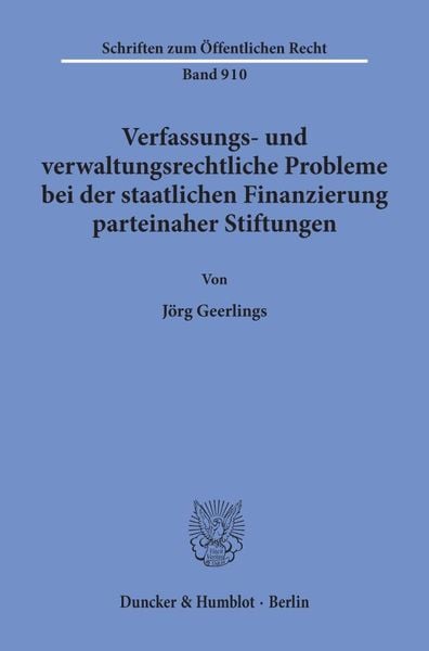 Verfassungs- und verwaltungsrechtliche Probleme bei der staatlichen Finanzierung parteinaher Stiftungen., Taschenbuch von Jörg Geerlings, Duncker &