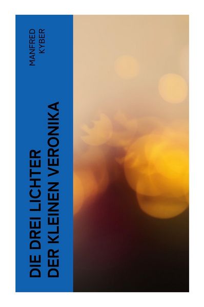 Die drei Lichter der kleinen Veronika, Taschenbuch von Manfred Kyber, E-artnow, 9788027362967