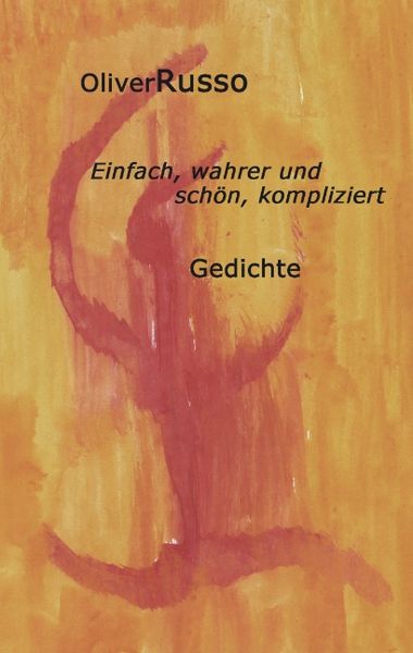 Einfach, wahrer und schön, kompliziert, Paperback von Oliver Russo, BoD – Books on Demand, 9783833007521