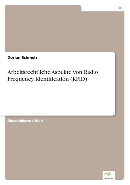 Arbeitsrechtliche Aspekte von Radio Frequency Identification (RFID), Taschenbuch von Dorian Schmelz, GRIN, 9783842872868