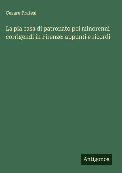 Produktbild: La pia casa di patronato pei minorenni corrigendi in Firenze: appunti e ricordi