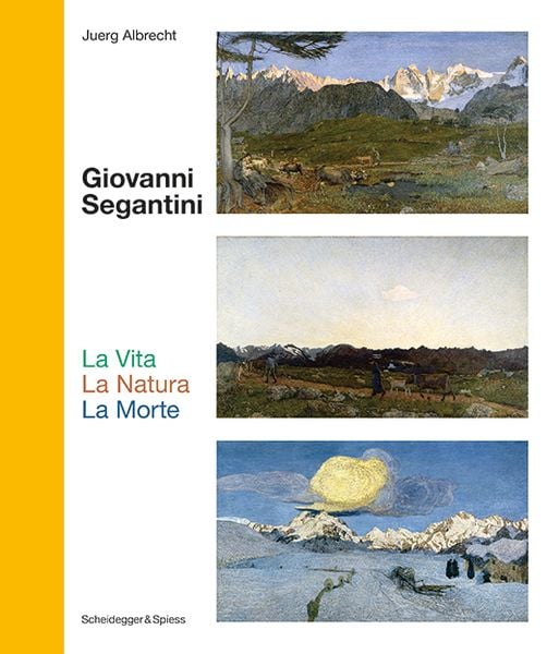 Giovanni Segantini. La Vita – La Natura – La Morte, Gebundene Ausgabe von Juerg Albrecht, Scheidegger & Spiess, 978-3-03942-072-8