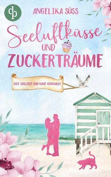 Seeluftküsse und Zuckerträume | Eine Feel Good Liebesgeschichte voller Humor und Küstenstimmung, Taschenbuch von Angelika Süss, Dp Verlag,