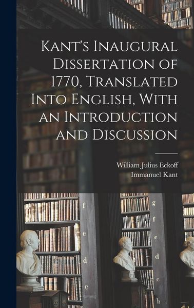 Produktbild: Kant's Inaugural Dissertation of 1770, Translated Into English, With an Introduction and Discussion