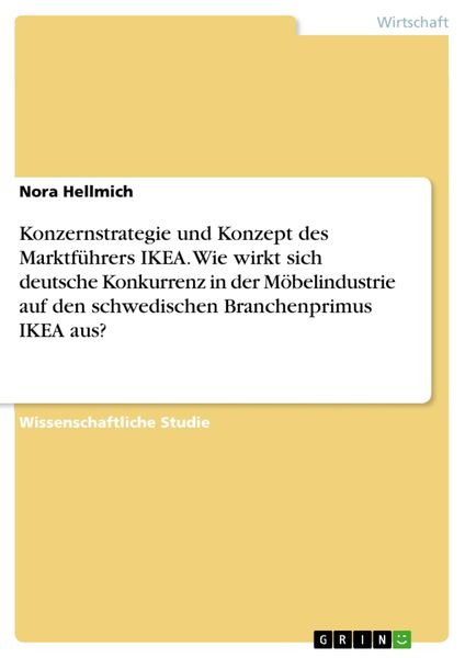 Produktbild: Konzernstrategie und Konzept des Marktf&uuml;hrers IKEA. Wie wirkt sich deutsche Konkurrenz in der M&ouml;belindustrie auf den schwedischen Branchenprimus IKEA