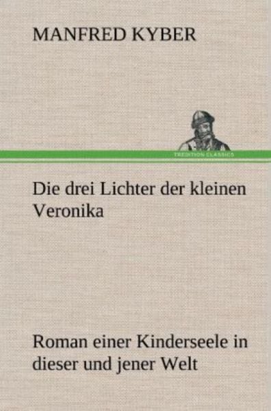 Die drei Lichter der kleinen Veronika, Gebundene Ausgabe von Manfred Kyber, Tredition, 9783847254645