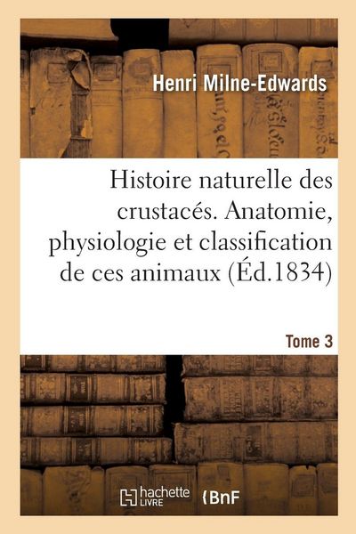 Produktbild: Histoire naturelle des crustac&eacute;s. Anatomie, physiologie et classification de ces animaux. Tome 3