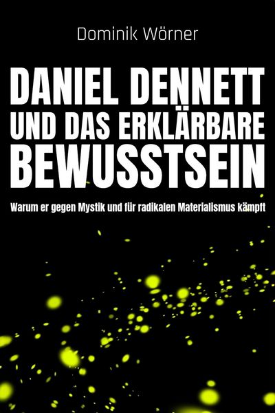 Produktbild: Daniel Dennett und das erkl&auml;rbare Bewusstsein (Bewusstsein kompakt, #7)