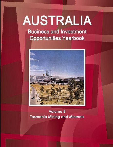 Produktbild: Australia Business and Investment Opportunities Yearbook Volume 8 Tasmania Mining and Minerals