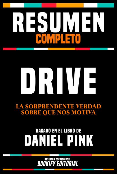 Produktbild: Resumen Completo - Drive - La Sorprendente Verdad Sobre Que Nos Motiva - Basado En El Libro De Daniel Pink