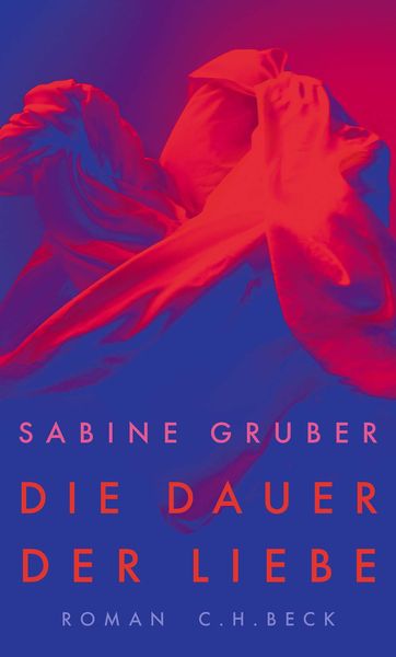 Die Dauer der Liebe, Gebundene Ausgabe von Sabine Gruber, C.H. Beck, 9783406806964