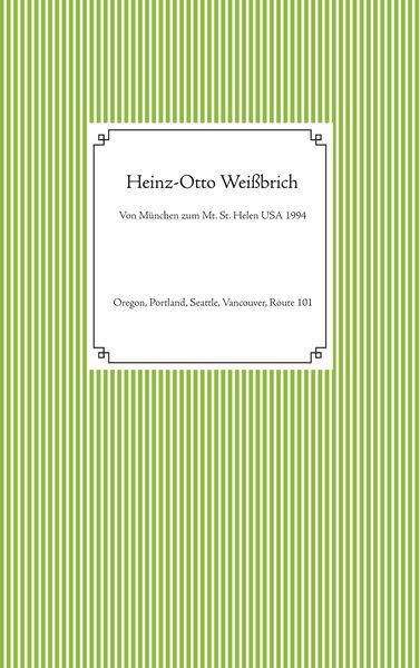 Von München zum Mt. St. Helen USA 1994, Taschenbuch von Heinz-Otto Weissbrich, BoD – Books on Demand, 9783753481982
