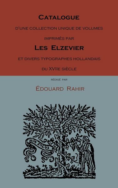 Produktbild: Catalogue D'Une Collection Unique de Volumes Imprimes Par Les Elzevier Et Divers Typographes Hollandais Du Xviie Siecle