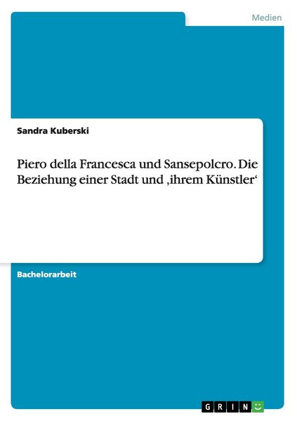 Produktbild: Piero della Francesca und Sansepolcro. Die Beziehung einer Stadt und 'ihrem K&uuml;nstler'
