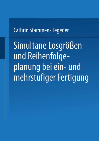 Produktbild: Simultane Losgr&ouml;&szlig;en- und Reihenfolgeplanung bei ein- und mehrstufiger Fertigung
