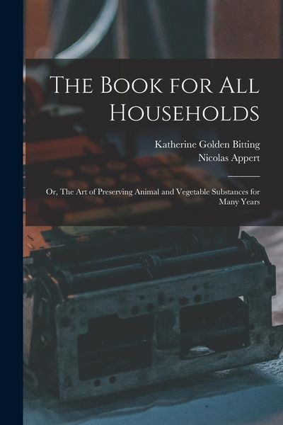 Produktbild: The Book for all Households; or, The art of Preserving Animal and Vegetable Substances for Many Years