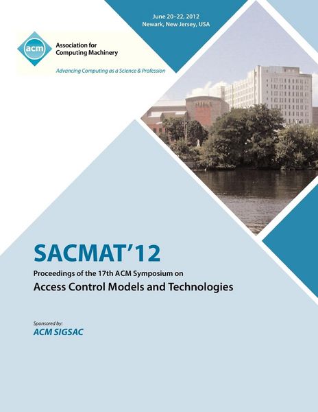 Produktbild: SACMAT 12 Proceedings of the 17th ACM Symposium on Access Control Models and Technologies