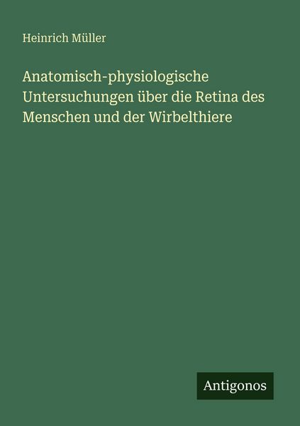 Produktbild: Anatomisch-physiologische Untersuchungen &uuml;ber die Retina des Menschen und der Wirbelthiere